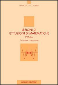 Lezioni di istituzioni di matematiche. 3º modulo. Derivazione, integrazione