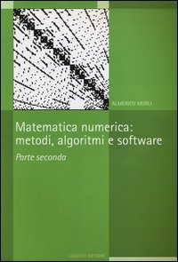 Matematica numerica. Metodi, algoritmi e software