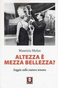 Altezza è mezza bellezza? Saggio sulla statura umana