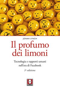 Il profumo dei limoni. Tecnologia e rapporti umani nell'era di Facebook