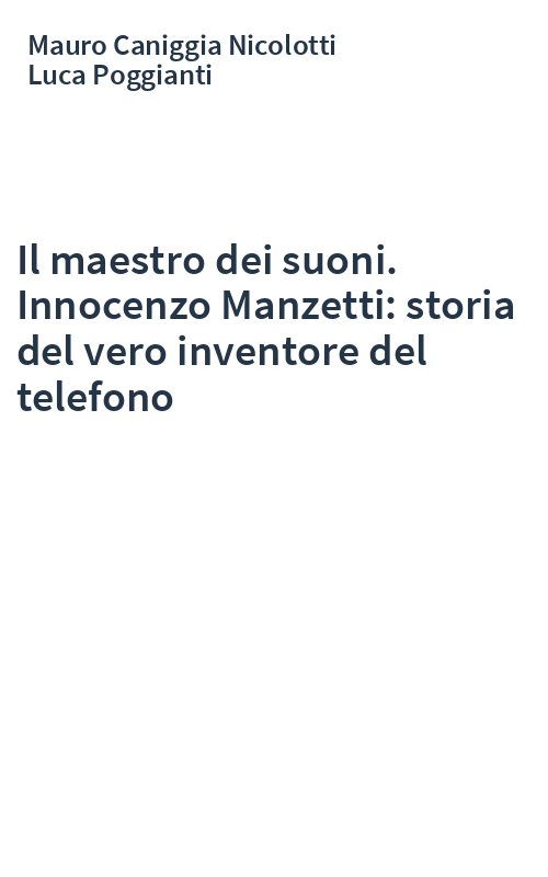 Il maestro dei suoni. Innocenzo Manzetti: storia del vero inventore del telefono