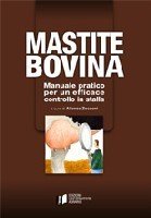 Mastite bovina. Manuale pratico per un efficace controllo in stalla