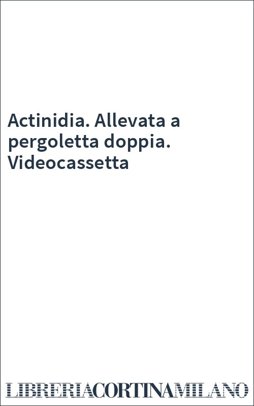 Actinidia. Allevata a pergoletta doppia. Videocassetta