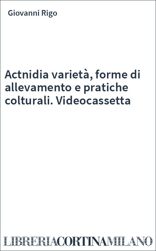 Actnidia varietà, forme di allevamento e pratiche colturali. Videocassetta