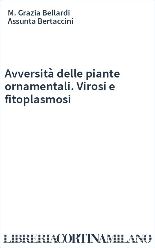 Avversità delle piante ornamentali. Virosi e fitoplasmosi