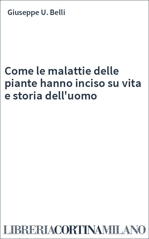 Come le malattie delle piante hanno inciso su vita e storia dell'uomo