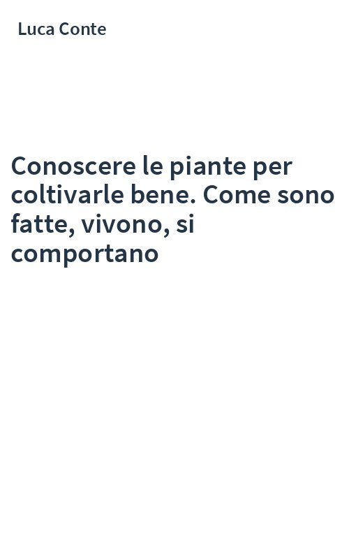 Conoscere le piante per coltivarle bene. Come sono fatte, vivono, si comportano