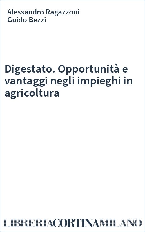 Digestato. Opportunità e vantaggi negli impieghi in agricoltura