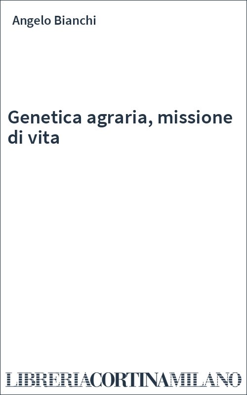 Genetica agraria, missione di vita