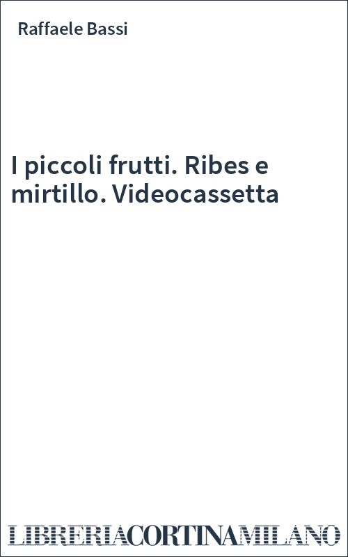 I piccoli frutti. Ribes e mirtillo. Videocassetta