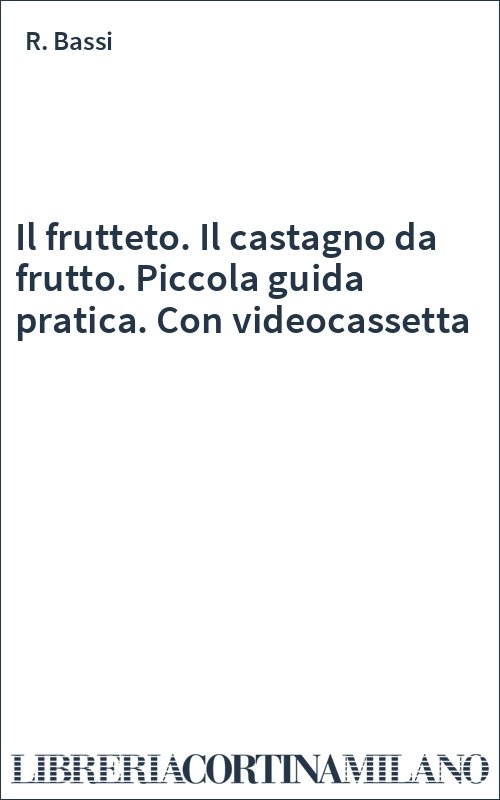 Il frutteto. Il castagno da frutto. Piccola guida pratica. Con videocassetta