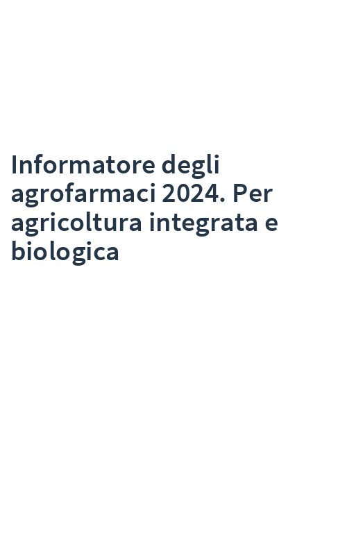 Informatore degli agrofarmaci 2024. Per agricoltura integrata e biologica