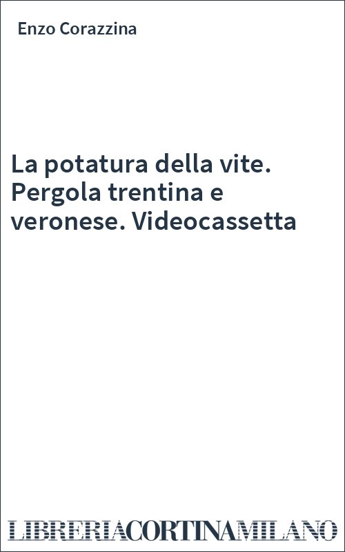 La potatura della vite. Pergola trentina e veronese. Videocassetta