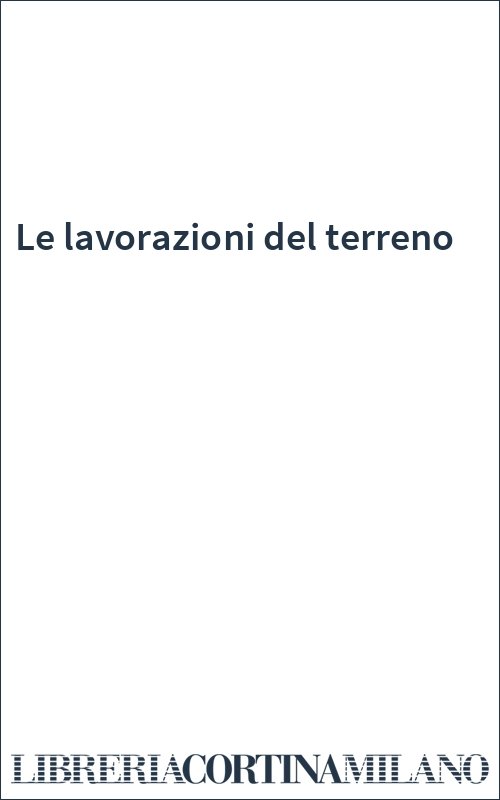Le lavorazioni del terreno
