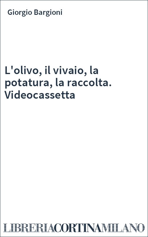 L'olivo, il vivaio, la potatura, la raccolta. Videocassetta