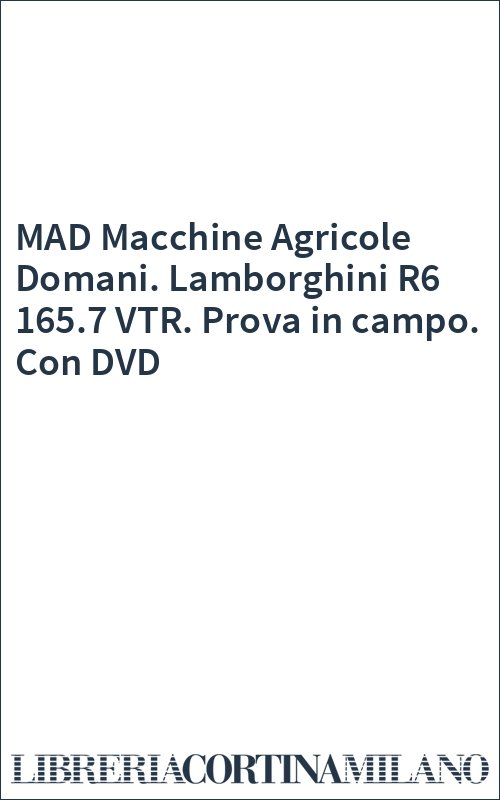 MAD Macchine Agricole Domani. Lamborghini R6 165.7 VTR. Prova in campo. Con DVD