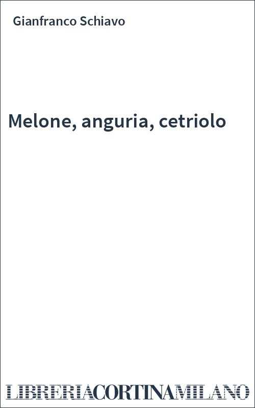Melone, anguria, cetriolo