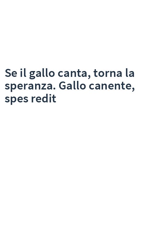 Se il gallo canta, torna la speranza. Gallo canente, spes redit