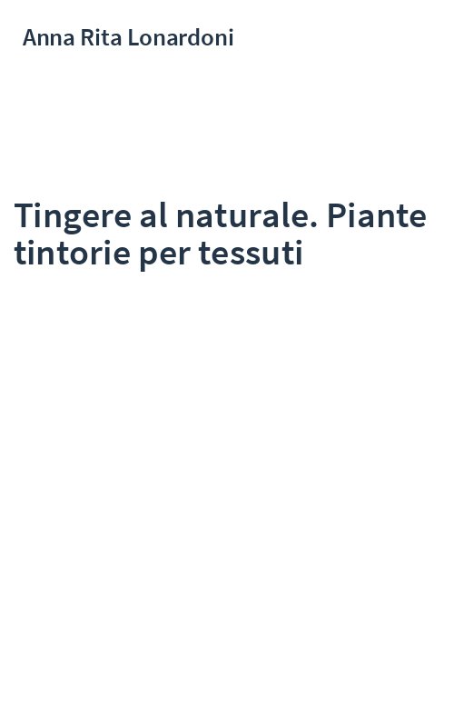 Tingere al naturale. Piante tintorie per tessuti