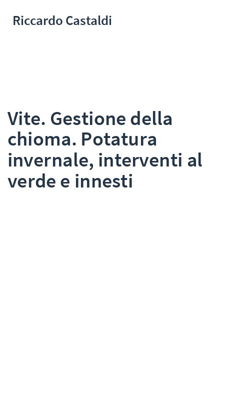 Vite. Gestione della chioma. Potatura invernale, interventi al verde e innesti