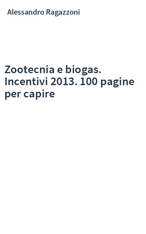 Zootecnia e biogas. Incentivi 2013. 100 pagine per capire