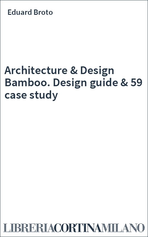 Architecture & Design Bamboo. Design guide & 59 case study
