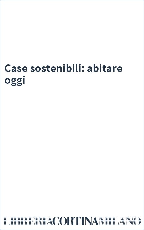 Case sostenibili: abitare oggi