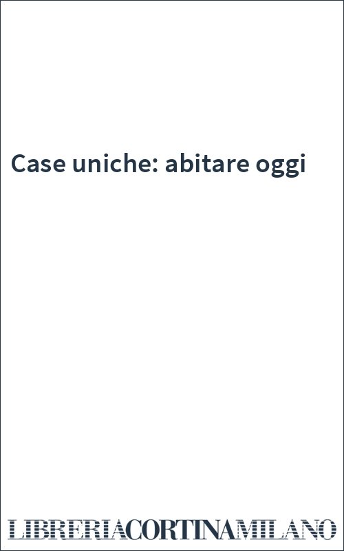 Case uniche: abitare oggi