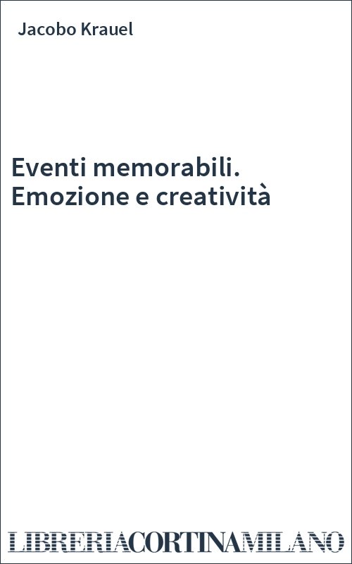 Eventi memorabili. Emozione e creatività
