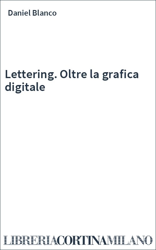 Lettering. Oltre la grafica digitale