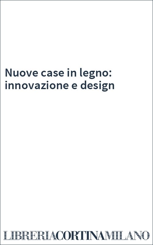 Nuove case in legno: innovazione e design