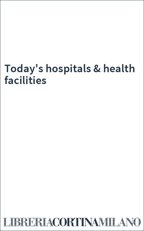Today's hospitals & health facilities