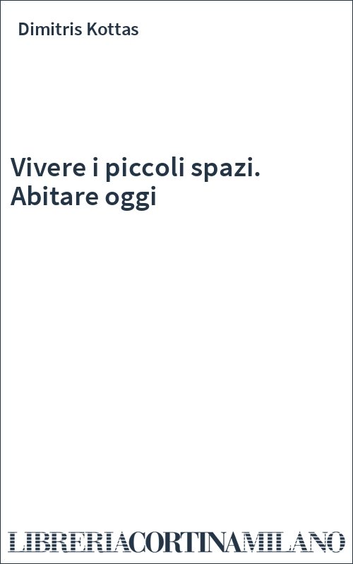 Vivere i piccoli spazi. Abitare oggi