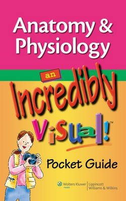 Anatomy and Physiology: An Incredibly Visual! Pocket Guide