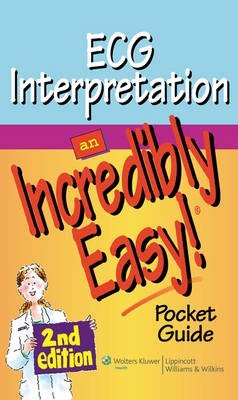 ECG Interpretation: An Incredibly Easy! Pocket Guide