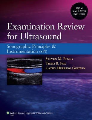 Examination Review for Ultrasound: Sonographic Principles & Instrumentation (SPI)