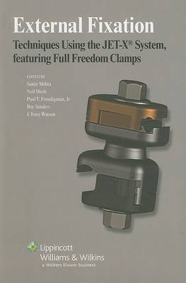 External Fixation: Techniques Using the JET-X System, Featuring Full Freedom Clamps
