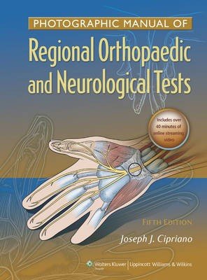 Photographic Manual of Regional Orthopaedic and Neurologic Tests - Joseph  J. Cipriano