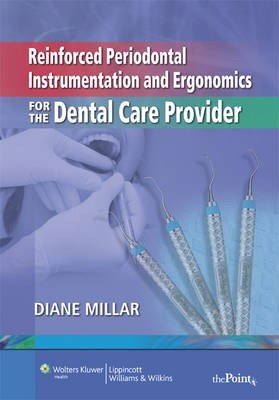 Reinforced Periodontal Instrumentation and Ergonomics for the Dental Care Provider
