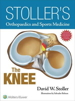 Stoller's Orthopaedics and Sports Medicine: The Knee Package