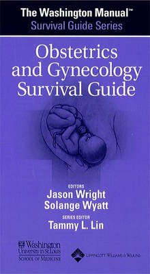 The Washington Manual Obstetrics and Gynecology Survival Guide
