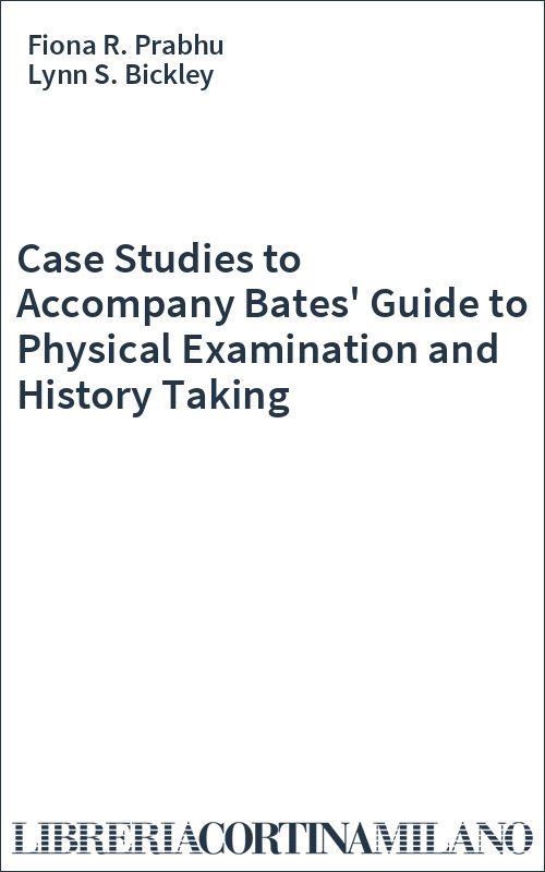 Case Studies to Accompany Bates' Guide to Physical Examination and History Taking