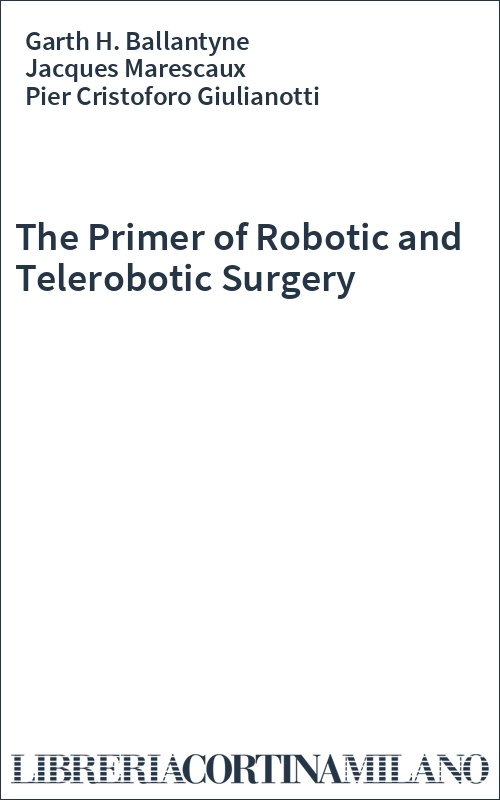 The Primer of Robotic and Telerobotic Surgery