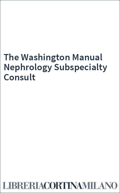 The Washington Manual Nephrology Subspecialty Consult