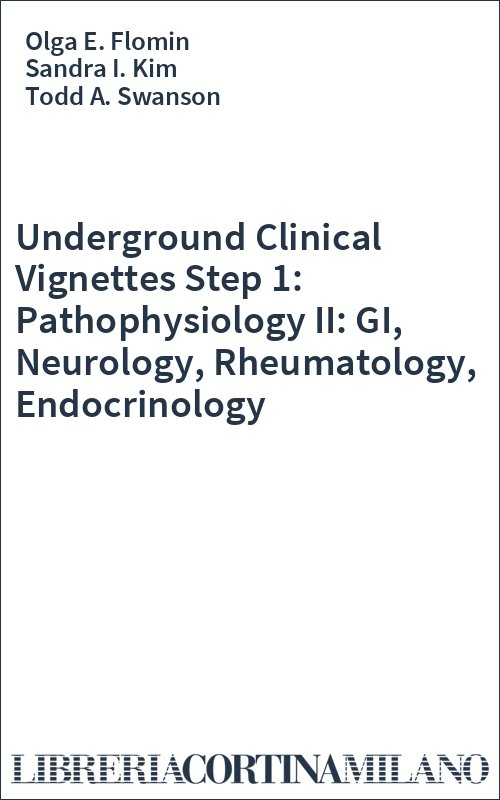 Underground Clinical Vignettes Step 1: Pathophysiology II: GI, Neurology, Rheumatology, Endocrinology