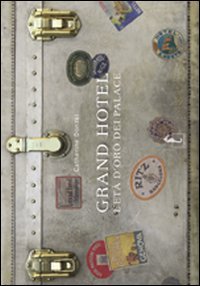 Grand Hotel. L'età d'oro dei palace