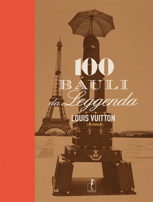 Louis Vuitton. 100 bauli da leggenda