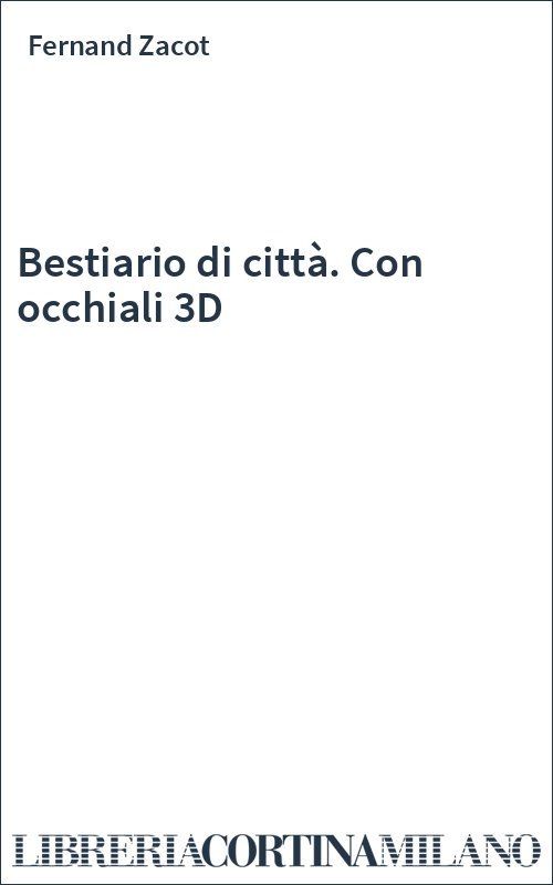 Bestiario di città. Con occhiali 3D