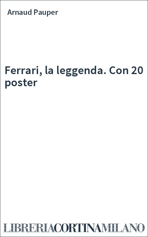 Ferrari, la leggenda. Con 20 poster