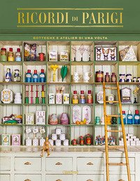 Ricordi di Parigi. Botteghe e atelier di una volta